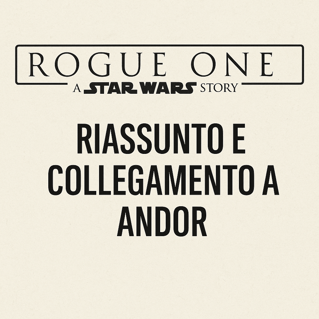 Rogue One: A Star Wars Story — Riassunto e collegamento ad&nbsp;Andor