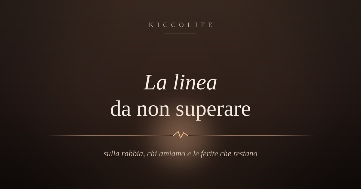 La linea da non superare: sulla rabbia, chi amiamo e le ferite che restano